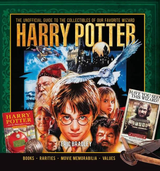 The Unofficial Guide To The Collectibles of Our Favorite Wizard Harry Potter by Eric Bradley