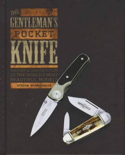 The Gentleman's Pocket Knife: History & Construction of the World's Most Beautiful Models by Stefan Schmalhaus