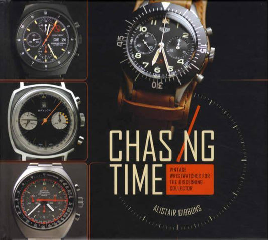 Chasing Time: Vintage Wristwatches for the Discerning Collector by Alistair Gibbons