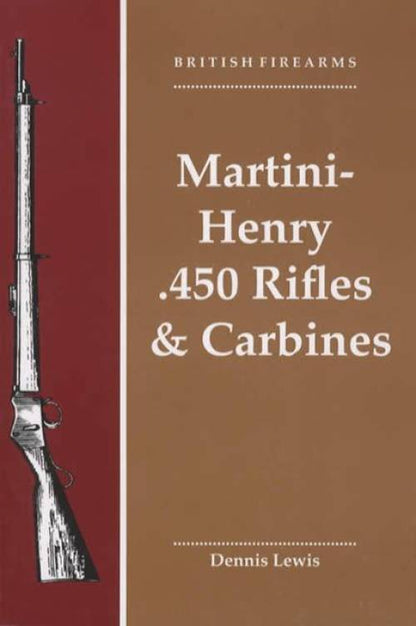 Martini-Henry .450 Rifles & Carbines (British Firearms) by Dennis Lewis