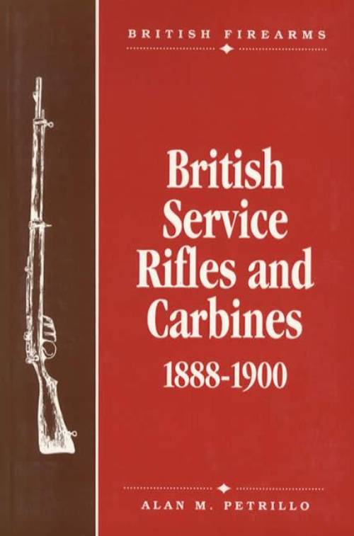 British Service Rifles and Carbines 1888-1900 by Alan M. Petrillo