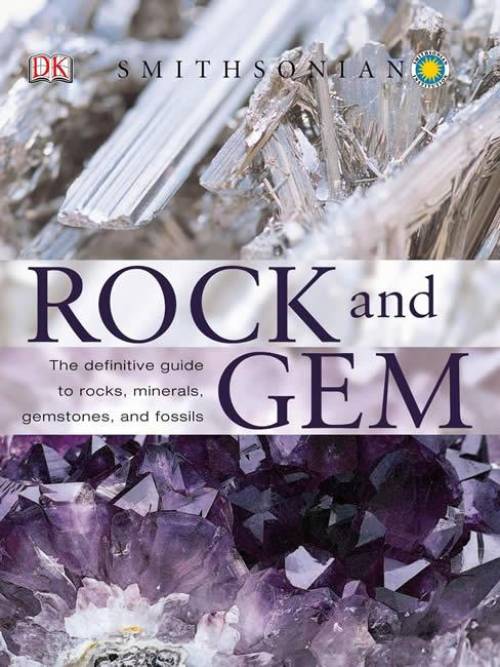 Smithsonian Rock and Gem: The Definitive Guide to Rocks, Minerals, Gems, and Fossils by Ronald Louis Bonewitz