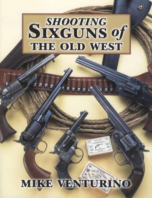 Shooting Sixguns of the Old West by Mike Venturino