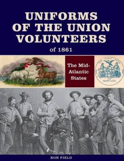 Uniforms of the Union Volunteers of 1861: The Mid-Atlantic States by Ron Field