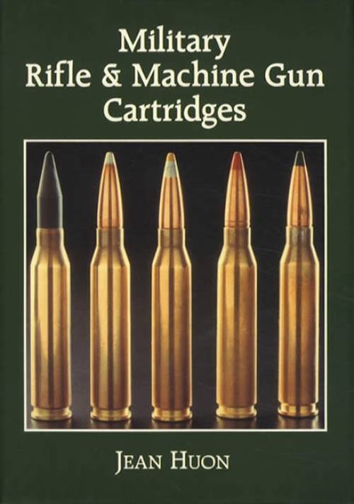 Military Rifle & Machine Gun Cartridges by Jean Huon