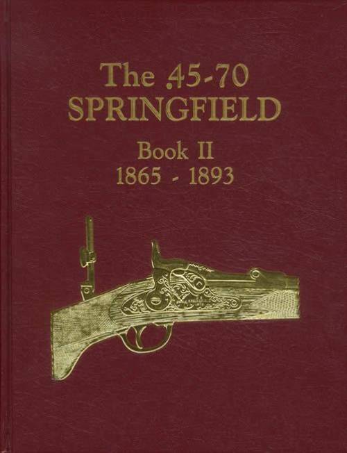 The .45-70 Springfield Book 2: 1865-1893 by Albert Frasca