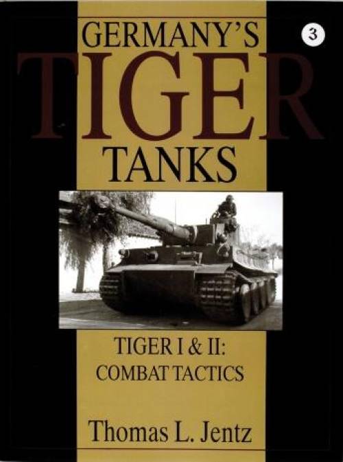 Germany's Tiger Tanks: Tiger I & Tiger II: Combat Tactics by  Thomas L. Jentz
