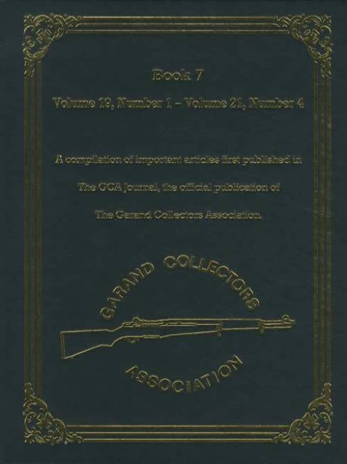 The Best of The GCA (Garand Collectors Association) Journal Book 7: Volume 19, # 1 - Volume 21 # 4