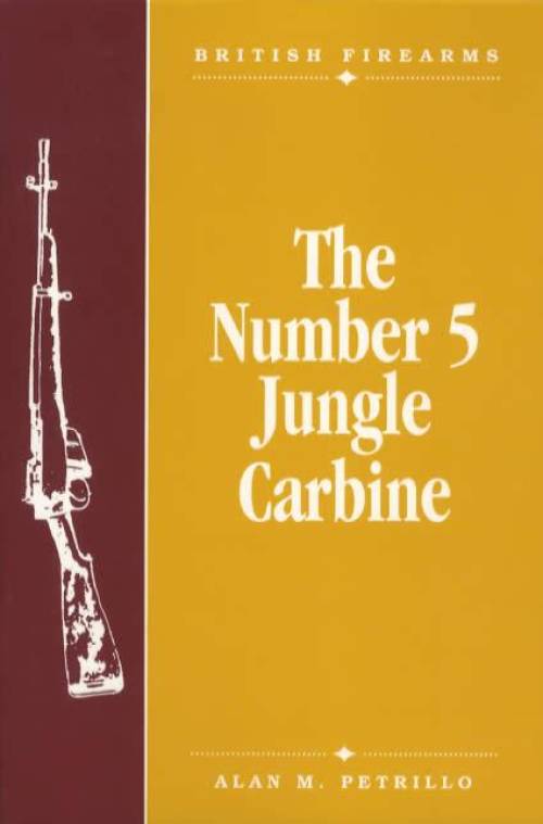 British Firearms: The Number 5 Jungle Carbine by Alan M. Petrillo