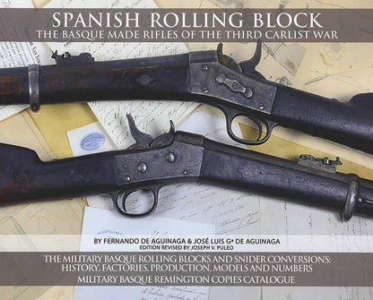 Spanish Rolling Block: The Basque Made Rifles of the Third Carlist War by Fernando De Aguinaga, Jose Luis Ga De Aguinaga