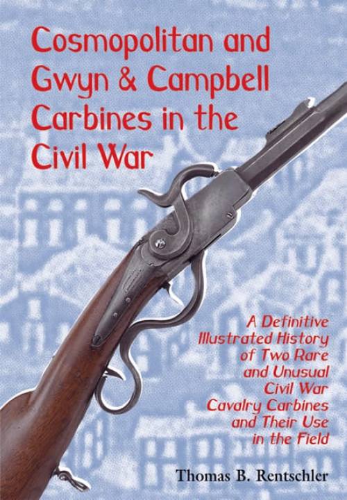 Cosmopolitan and Gwyn & Campbell Carbines in the Civil War by Thomas B. Rentschler