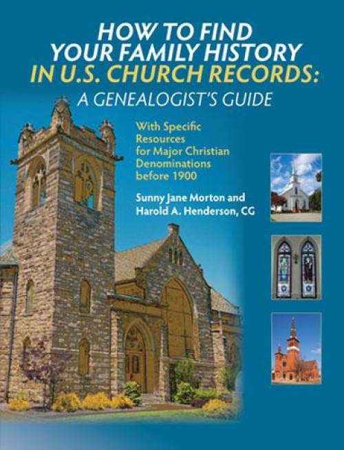 How To Find Your Family History In US Church Records: A Genealogist's Guide by Sunny Jane Morton, Harold A Henderson