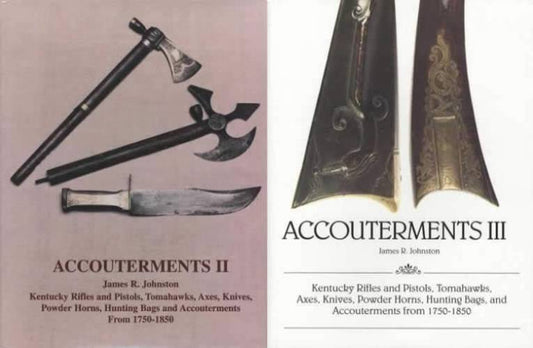 2 Book Set: Accouterments II and III 1750-1850 (Kentucky Rifles, Pistols, Tomahawks, Axes, Knives, etc) by James Johnston