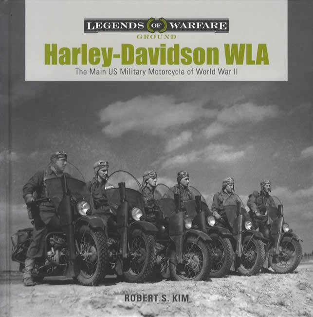 Harley-Davidson WLA: The Main US Military Motorcycle of World War II by Robert S. Kim