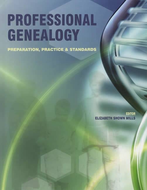 Professional Genealogy: Preparation, Practice & Standards by Elizabeth Shown Mills