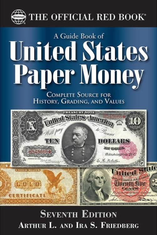 The Red Book of United States Paper Money, 7th Ed by Arthur L. Friedberg, Ira S. Friedberg