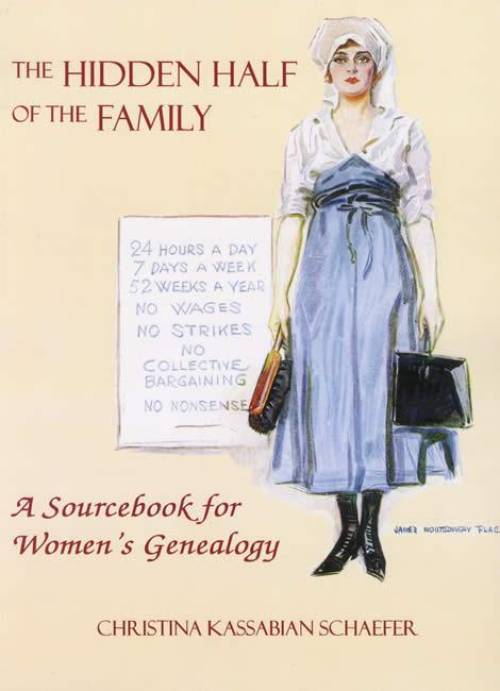 The Hidden Half of the Family: A Sourcebook for Women's Genealogy by Christina Kassabian Schaefer