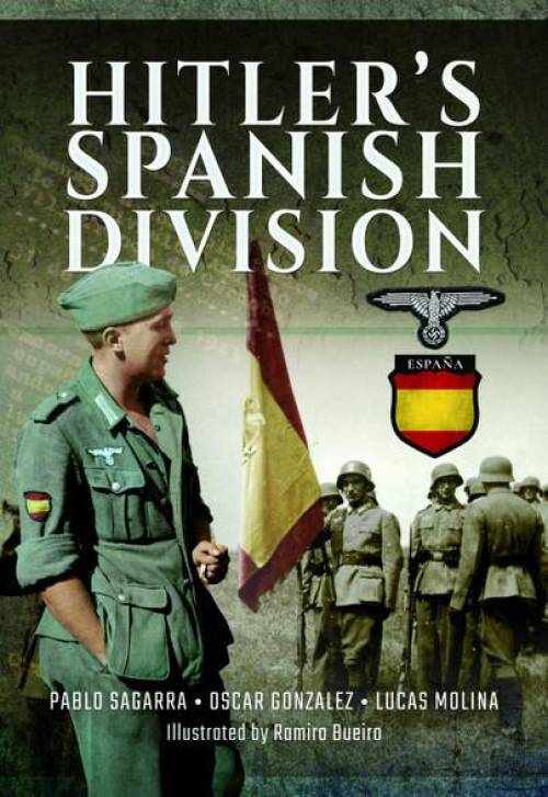 Hitler's Spanish Division by Pablo Sagarra, Oscar Gonzalez, Lucas Molina