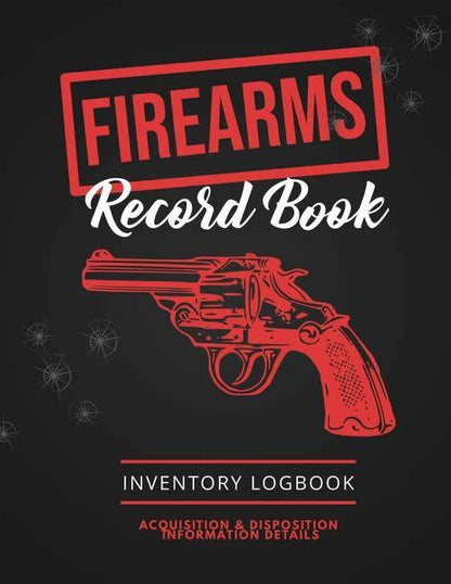 Firearms Record Book: Inventory Logbook, Acquisition & Disposition Information Details