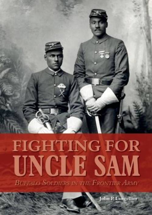 Fighting for Uncle Sam: Buffalo Soldiers in the Frontier Army by John P. Langellier