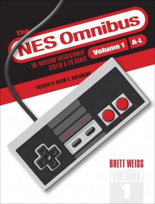 The NES Omnibus: The Nintendo Entertainment System and Its Games, Volume 1 (A-L) by Brett Weiss