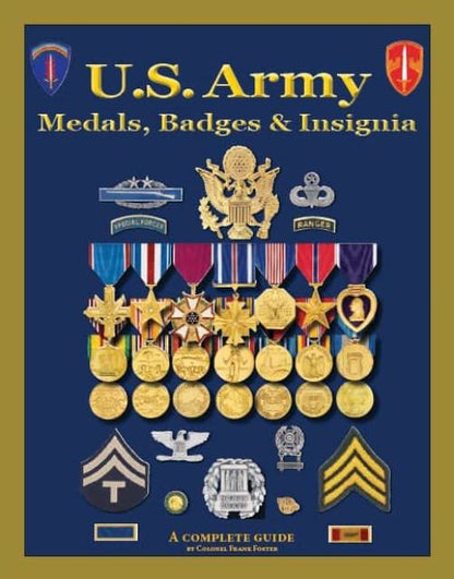 US Army Medals, Badges & Insignia, A Complete Guide by Colonel Frank Foster
