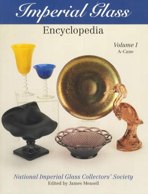 Imperial Glass Encyclopedia Vol 1: A-Cane by James Measell