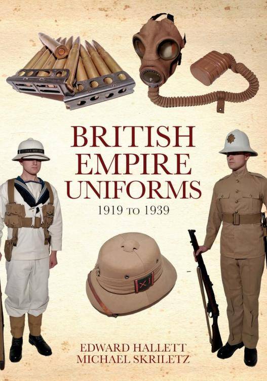 British Empire Uniforms 1919 to 1939 by Edward Hallett, Michael Skriletz