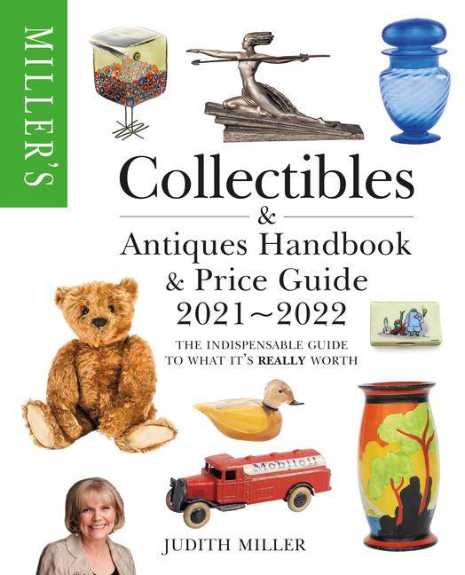 Miller's Collectibles & Antiques Handbook & Price Guide 2021-2022: The Indispensable Guide to What It's Really Worth by Judith Miller