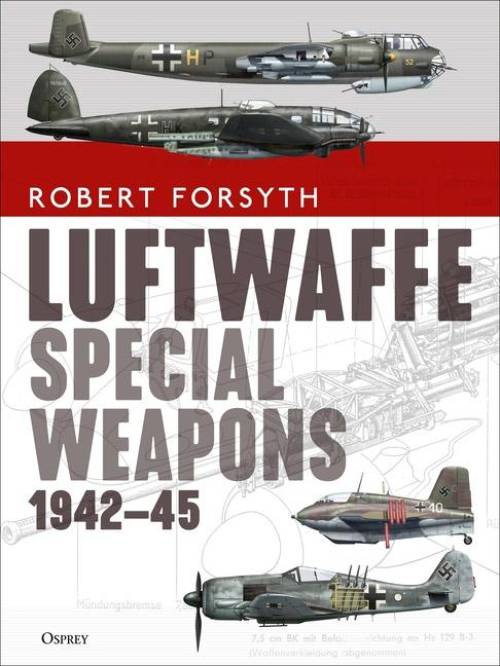 Luftwaffe Special Weapons 1942-45 by Robert Forsyth