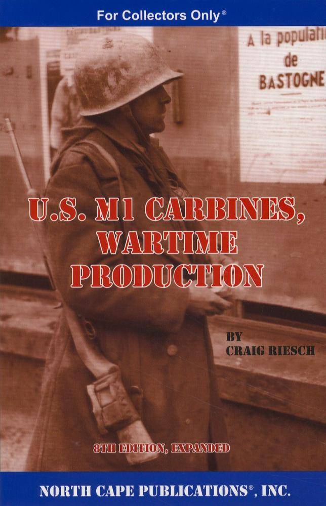 US M1 Carbines, Wartime Production, 8th Ed by Craig Riesch