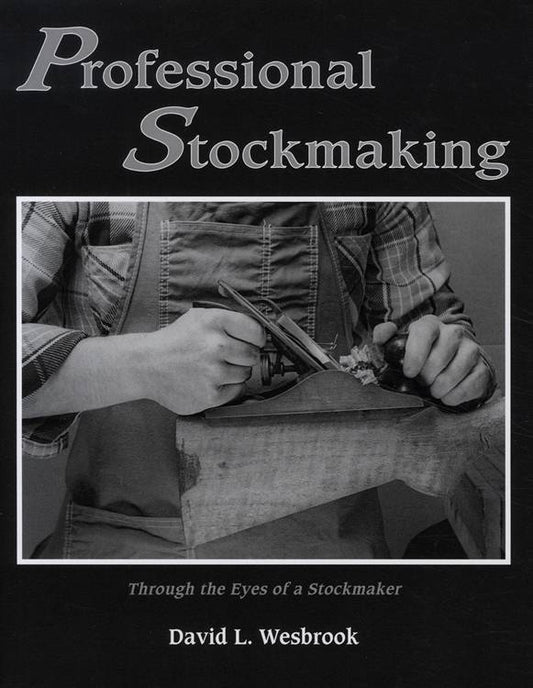 Professional Stockmaking Through the Eyes of a Stockmaker by David L. Wesbrook