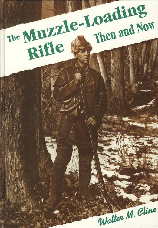The Muzzle-Loading Rifle Then & Now by Walter M. Cline