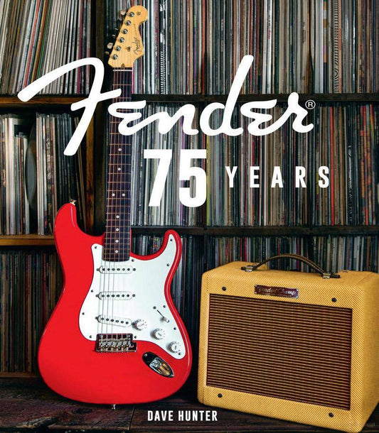 Fender Guitars & Amplifiers, 75 Years by Dave Hunter