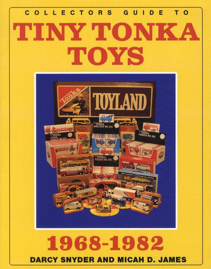 Collectors Guide to Tiny Tonka Toys 1968-1982 by Darcy Snyder, Micah James