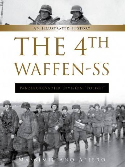 The 4th Waffen-SS Panzergrenadier Division "Polizei": An Illustrated History by Massimiliano Afiero