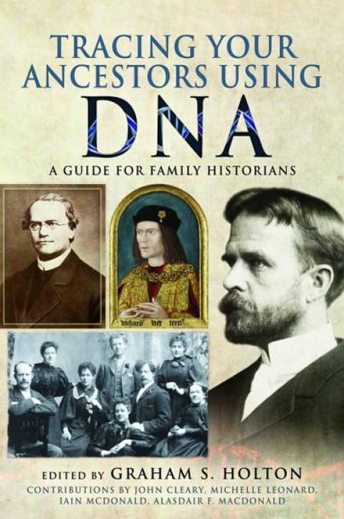 Tracing Your Ancestors Using DNA: A Guide for Family Historians by Graham S Holton