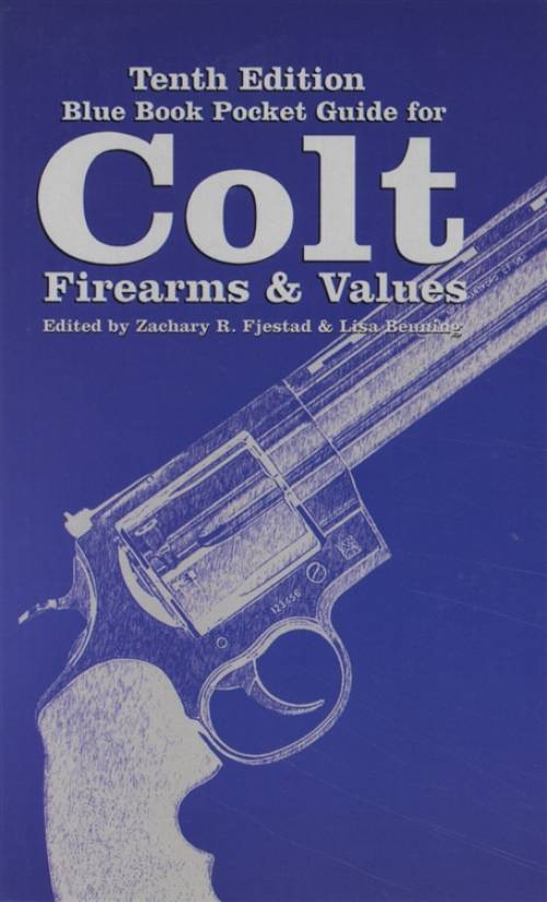 Blue Book Pocket Guide for Colt Firearms & Values, 10th Ed by Zachary Fjestad, Lisa Beuning