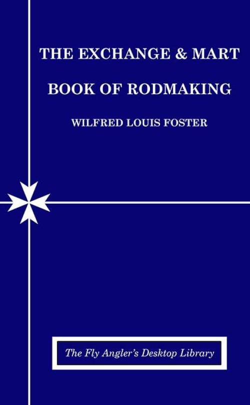 The Exchange & Mart Book of Rodmaking by Wilfred Louis Foster