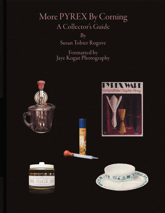 More Pyrex by Corning: A Collector's Guide by Susan Tobier Rogove