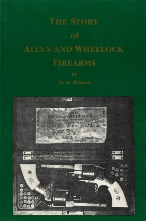 The Story of Allen and Wheelock Firearms by H. H. Thomas