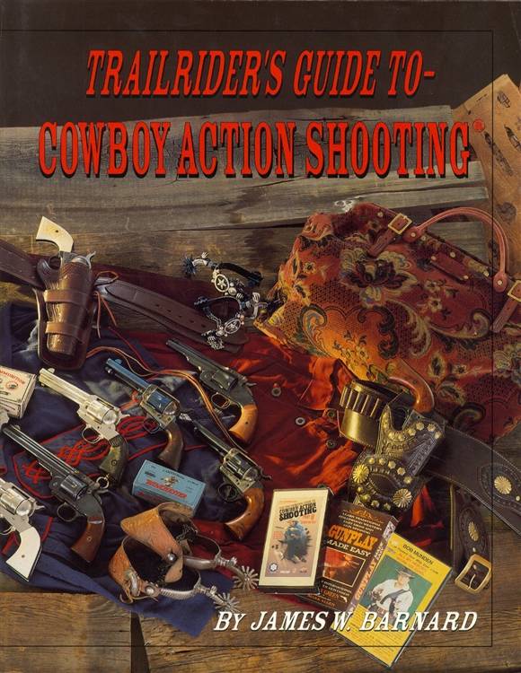Trailrider's Guide to Cowboy Action Shooting by James Barnard