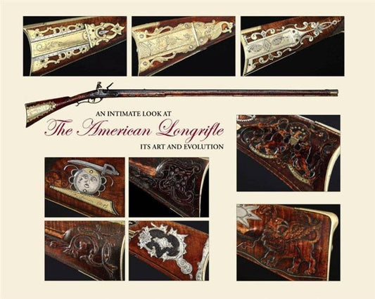 An Intimate Look at The American Longrifle: Its Art and Evolution