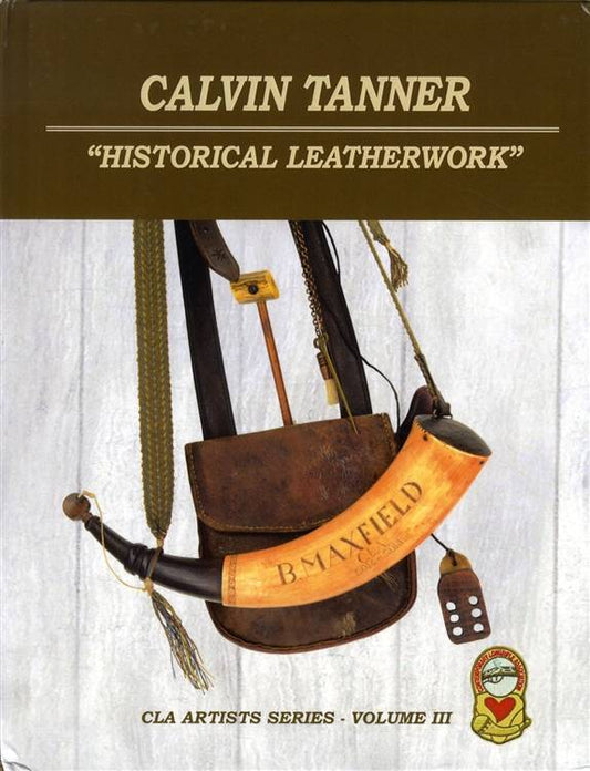 Calvin Tanner - Historical Leatherwork - CLA Artist Book Series Vol. 3