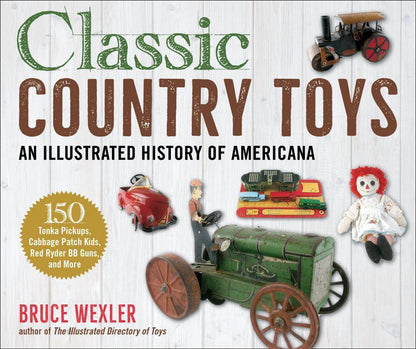 Classic Country Toys: An Illustrated History of Americana by Bruce Wexler