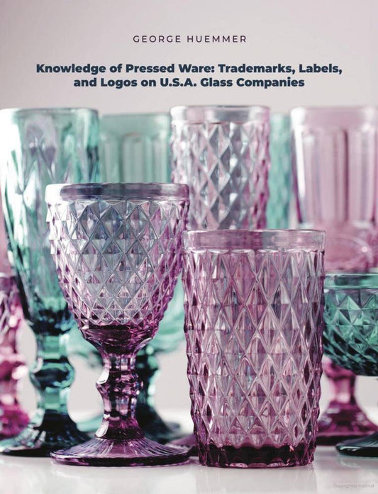 Knowledge of Pressed Ware: Trademarks, Labels, and Logos on USA Glass Companies by George Huemmer