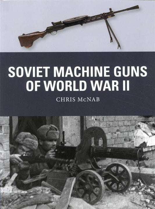 Soviet Machine Guns of World War II by Chris McNab