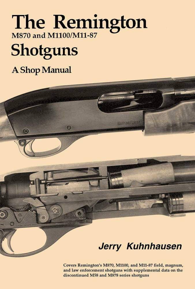 The Remington M870 & M1100/M11-87 Shotguns - A Shop Manual by Jerry Kuhnhausen