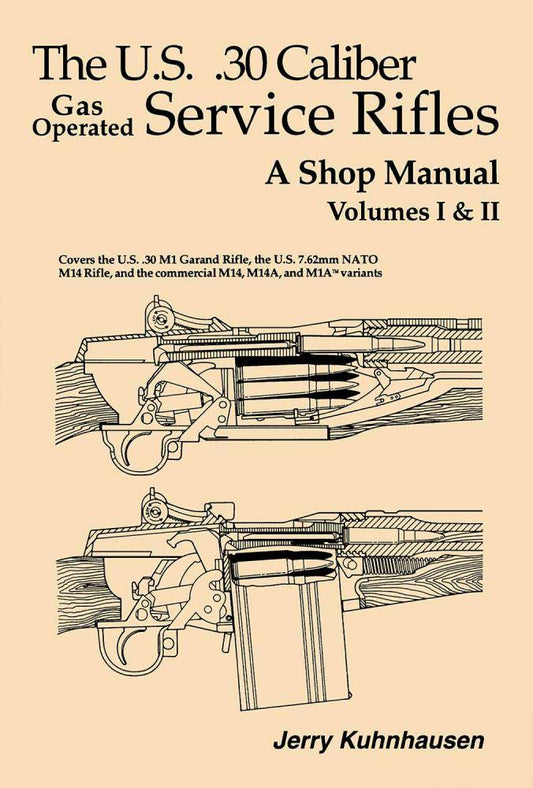 The US .30 Cal Gas Operated Service Rifles (M1/M14) - A Shop Manual, Vols. I & II by Jerry Kuhnhausen