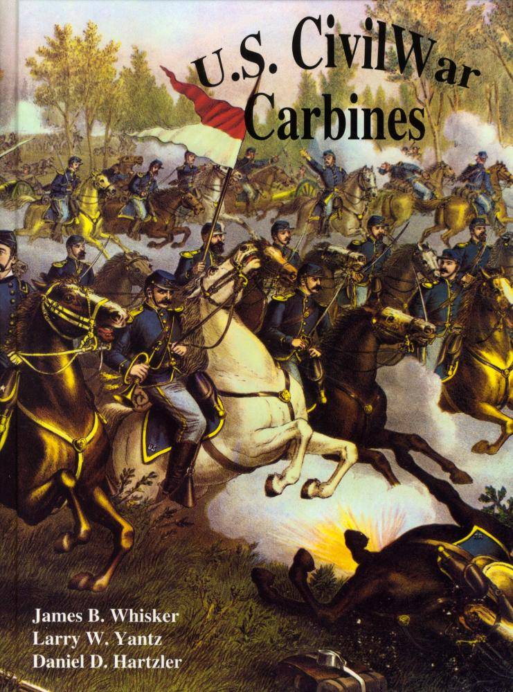 US Civil War Carbines by James Whisker, Larry Yantz, Daniel Hartzler